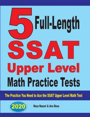 5 Full-Length SSAT Upper Level Math Practice Tests de Reza Nazari