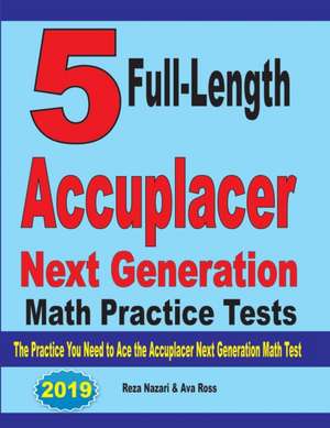 5 Full-Length Accuplacer Next Generation Math Practice Tests de Reza Nazari