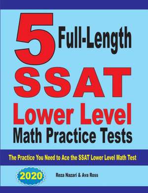 5 Full Length SSAT Lower Level Math Practice Tests de Reza Nazari