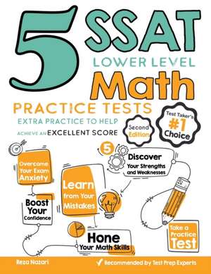 5 SSAT Lower Level Math Practice Tests: Extra Practice to Help Achieve an Excellent Score de Reza Nazari