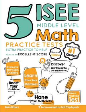 5 ISEE Middle Level Math Practice Tests: Extra Practice to Help Achieve an Excellent Score de Reza Nazari