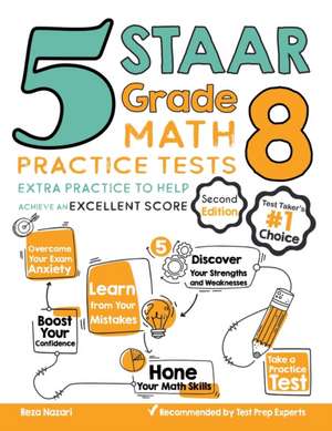 5 STAAR Grade 8 Math Practice Tests: Extra Practice to Help Achieve an Excellent Score de Reza Nazari