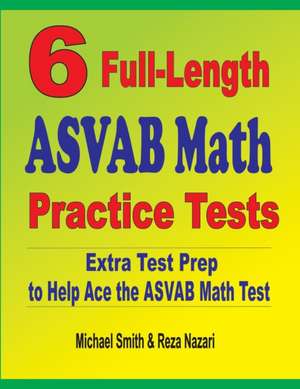 6 Full-Length ASVAB Math Practice Tests de Michael Smith