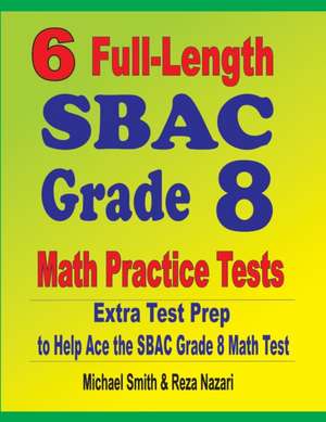 6 Full-Length SBAC Grade 8 Math Practice Tests de Michael Smith