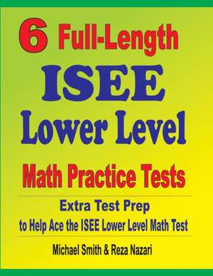 6 Full-Length ISEE Lower Level Math Practice Tests de Michael Smith