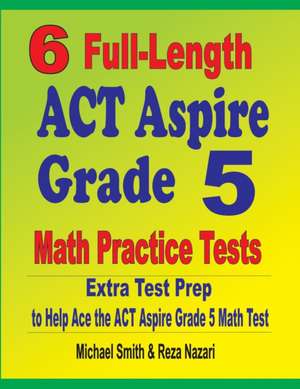 6 Full-Length ACT Aspire Grade 5 Math Practice Tests de Michael Smith