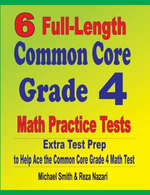 6 Full-Length Common Core Grade 4 Math Practice Tests de Michael Smith