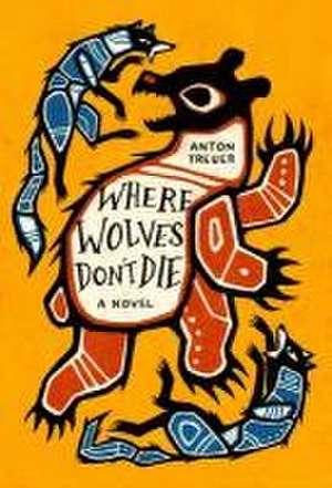 Treuer, A: Where Wolves Don't Die de Anton Treuer