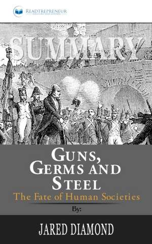 Summary of Guns, Germs, and Steel de Readtrepreneur Publishing