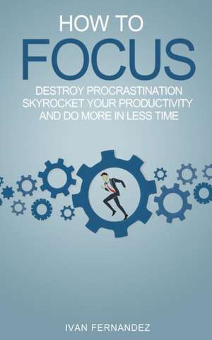 How to Focus de Ivan Fernandez