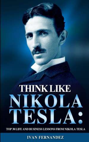 Think Like Nikola Tesla de Ivan Fernandez