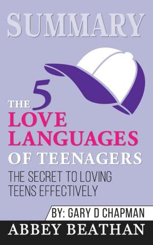 Summary of The 5 Love Languages of Teenagers de Abbey Beathan