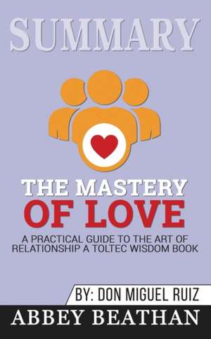 Summary of The Mastery of Love de Abbey Beathan