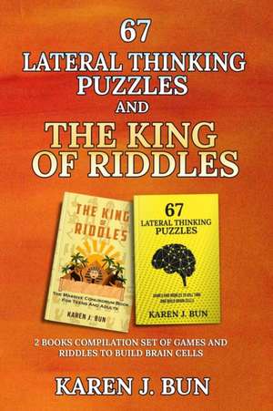 67 Lateral Thinking Puzzles And The King Of Riddles de Karen J. Bun