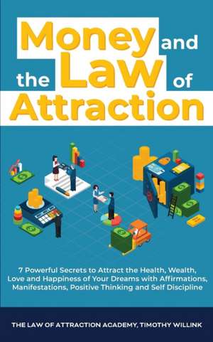 Money and The Law of Attraction de Timothy Willink