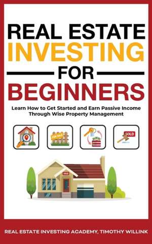 Real Estate Investing for Beginners de Timothy Willink