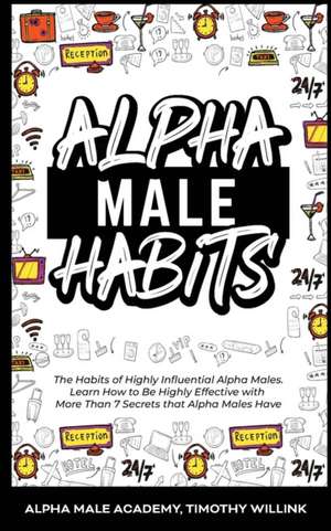 Alpha Male Habits de Timothy Willink