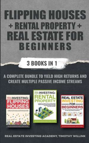 Flipping Houses + Rental Property + Real Estate for Beginners de Real Estate Investing Academy