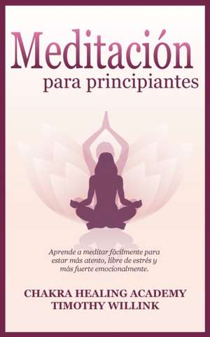 Meditación para principiantes de Timothy Willink