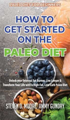 Paleo Diet for Beginners - How to Get Started on the Paleo Diet de Steven D. Moore