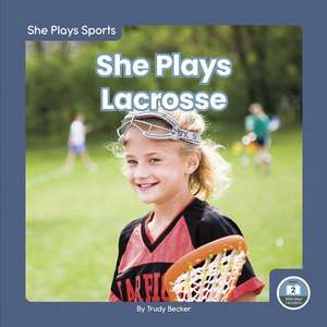 She Plays Lacrosse de Trudy Becker