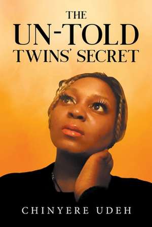 THE UN-TOLD TWINS' SECRET de Chinyere Udeh