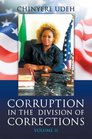 Corruption in the Division of Corrections Volume II de Chinyere Udeh