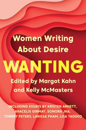 Wanting: Women Writing About Desire de Margot Kahn