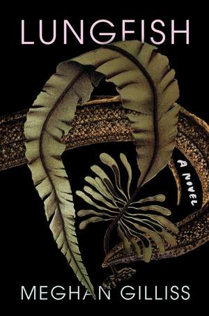 Lungfish: A Novel de Meghan Gilliss