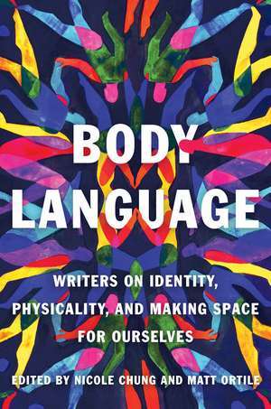 Body Language: Writers on Identity, Physicality, and Making Space for Ourselves de Nicole Chung