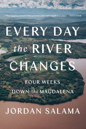 Every Day The River Changes: Four Weeks Down the Magdalena de Jordan Salama