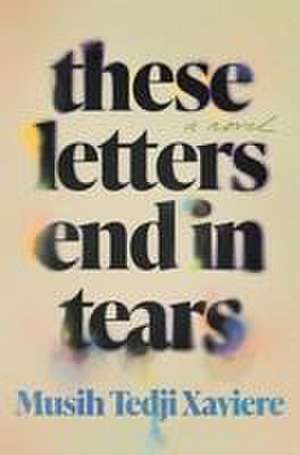 These Letters End in Tears de Musih Tedji Xaviere