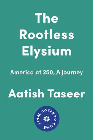 The Rootless Elysium de Aatish Taseer