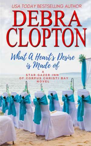 What a Heart's Desire is Made of de Debra Clopton