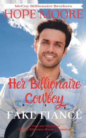 Her Billionaire Cowboy Fake Fiancé de Hope Moore