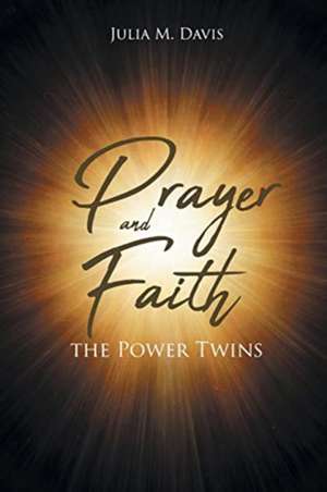 Prayer and Faith the Power Twins de Julia M. Davis