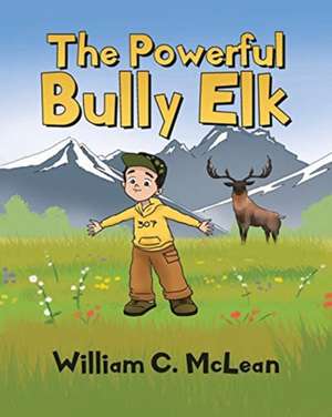 The Powerful Bully Elk de William C. McLean