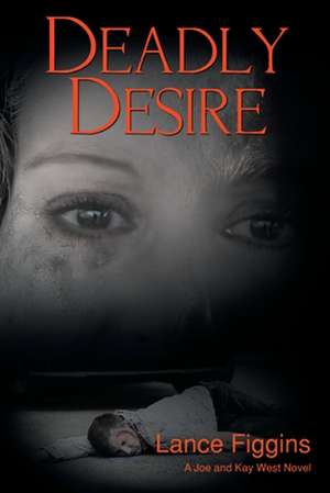 Deadly Desire de Lance Figgins