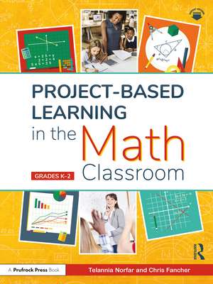 Project-Based Learning in the Math Classroom: Grades K-2 de Telannia Norfar