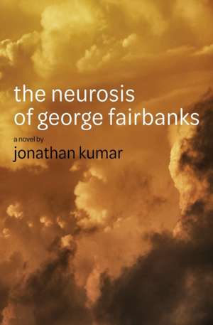 The Neurosis of George Fairbanks de Jonathan Kumar