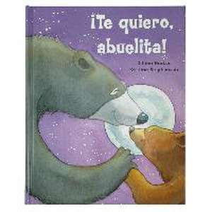 ¡Te Quiero, Abuelita! I Love You, Grandma! (Spanish Edition) de Jillian Harker