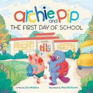 Archie & Pip First Day of School (Hardcover) de Zoe Wodarz