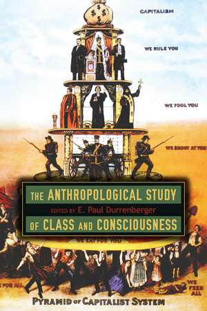 The Anthropological Study of Class and Consciousness de E. Paul Durrenberger