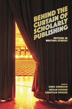 Behind the Curtain of Scholarly Publishing: Editors in Writing Studies de Greg Giberson