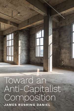 Toward an Anti-Capitalist Composition de James Rushing Daniel