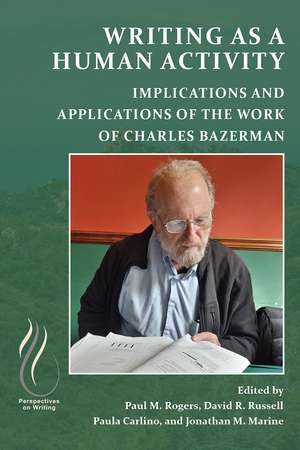 Writing as a Human Activity: Implications and Applications of the Work of Charles Bazerman de Paul M. Rogers