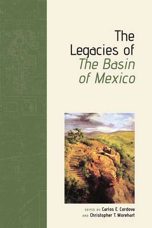 The Legacies of The Basin of Mexico de Carlos E. Cordova