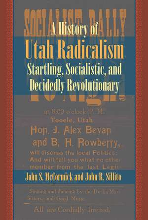 A History of Utah Radicalism: Startling, Socialistic, and Decidedly Revolutionary de John S. McCormick