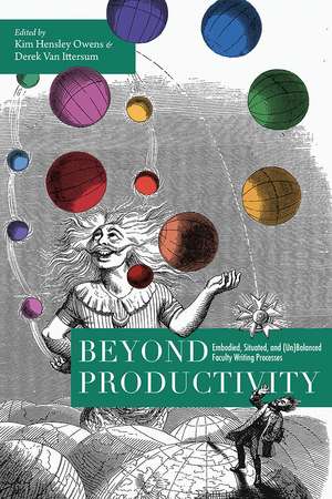 Beyond Productivity: Embodied, Situated, and (Un)Balanced Faculty Writing Processes de Kim Hensley Owens