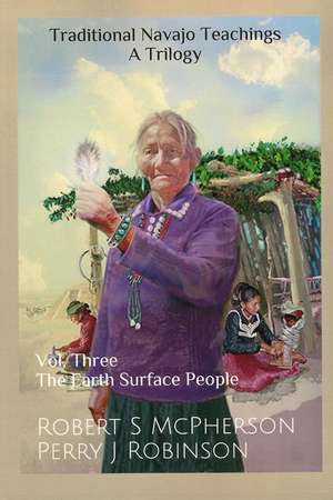 Traditional Navajo Teachings: The Earth Surface People de Robert S. McPherson